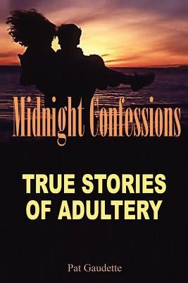 Midnight Confessions: True Stories of Adultery by Gaudette, Pat