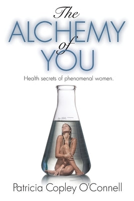 The Alchemy of You by O'Connell, Patricia Copley