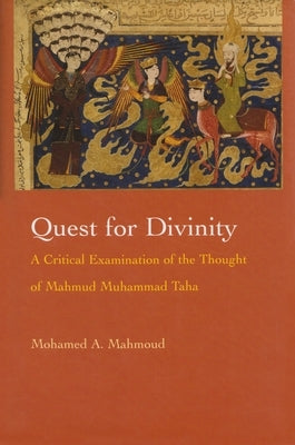 Quest for Divinity: A Critical Examination of the Thought of Mahmud Muhammad Taha by Mahmoud, Mohamed A.