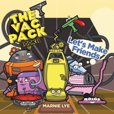 The Vac Pack: Let's Make Friends by Lye, Marnie
