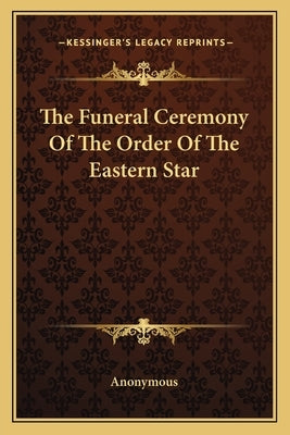The Funeral Ceremony of the Order of the Eastern Star by Anonymous