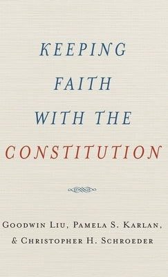 Keeping Faith with the Constitution by Liu, Goodwin