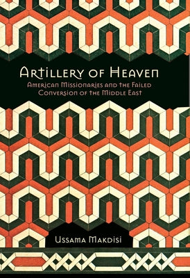 Artillery of Heaven by Makdisi, Ussama