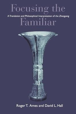 Ames: Focusing the Familiar: Pa by Ames, Roger T.