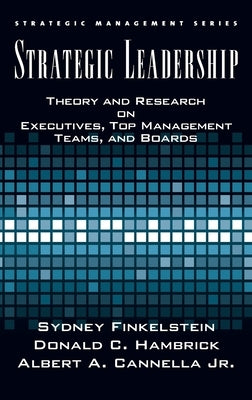 Strategic Leadership: Theory and Research on Executives, Top Management Teams, and Boards by Cannella, Bert