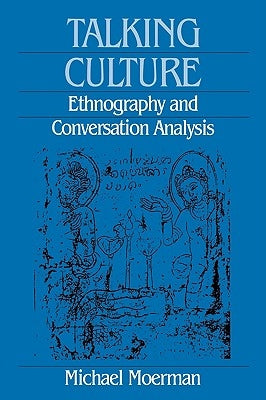 Talking Culture: Ethnography and Conversation Analysis by Moerman, Michael