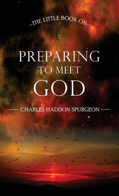 The Little Book on Preparing to Meet God by Spurgeon, Charles Haddon