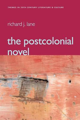The Postcolonial Novel: Themes in 20th Century Literature & Culture by Lane, Richard