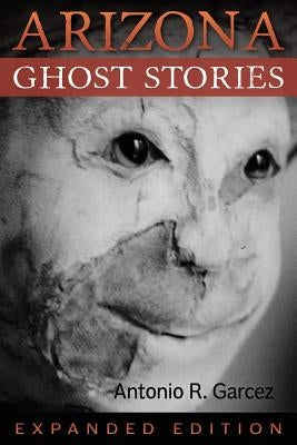 Arizona Ghost Stories by Garcez, Antonio R.