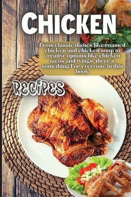 Chicken Recipes: It contains delicious chicken recipes that are healthy and easy to make. by Soto, Emily