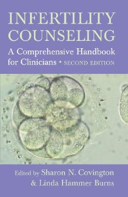Infertility Counseling: A Comprehensive Handbook for Clinicians by Covington, Sharon N.
