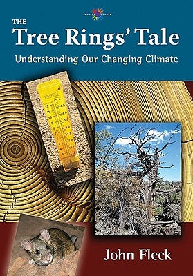 The Tree Rings' Tale: Understanding Our Changing Climate by Fleck, John