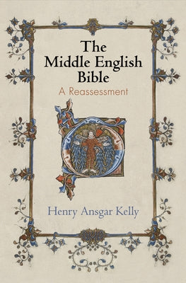 The Middle English Bible: A Reassessment by Kelly, Henry Ansgar