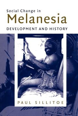 Social Change in Melanesia: Development and History by Sillitoe, Paul