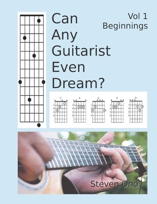 Can Any Guitarist Even Dream?: Vol 1 Beginnings by Ono, Steven M.