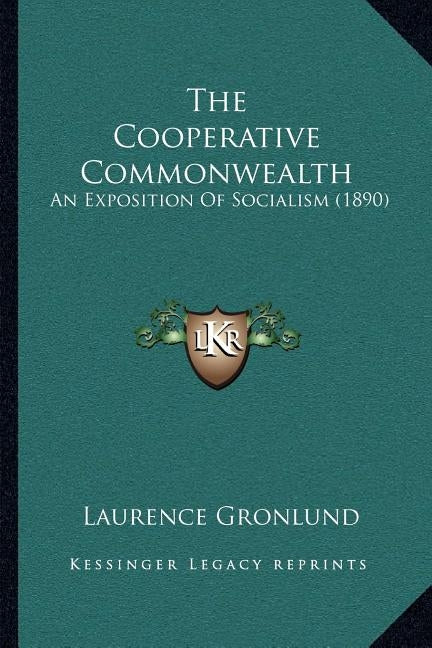 The Cooperative Commonwealth: An Exposition Of Socialism (1890) by Gronlund, Laurence