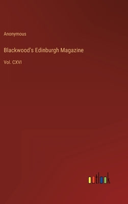 Blackwood's Edinburgh Magazine: Vol. CXVI by Anonymous