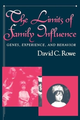 The Limits of Family Influence: Genes, Experience, and Behavior by Rowe, David C.