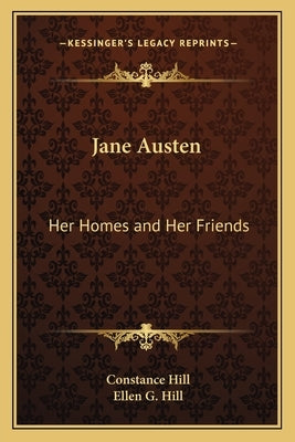 Jane Austen: Her Homes and Her Friends by Hill, Constance