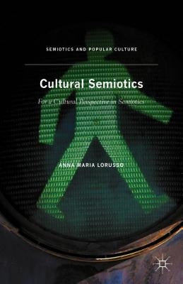 Cultural Semiotics: For a Cultural Perspective in Semiotics by Lorusso, Anna Maria