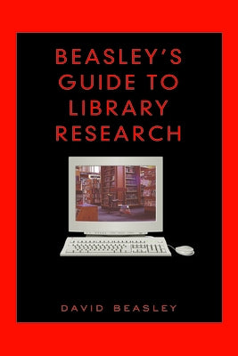 Beasley's Guide to Library Research by Beasley, David