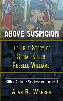 Above Suspicion; The True Story of Russell Williams Serial Killer by Warren, Alan R.