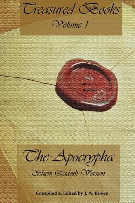 Treasured Books Volume 1: The Apocrypha: Shem Qadosh Version by Brown, J. a.