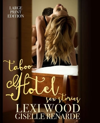 Taboo Hotel Sex Stories Large Print Edition by Wood, Lexi