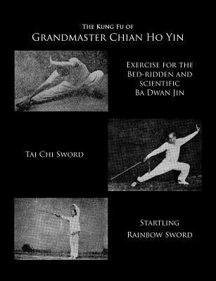 The Kung Fu of Grandmaster Chian Ho Yin by Yin, Chian Ho
