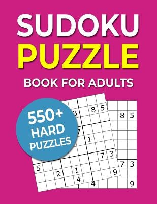 Sudoku Puzzle Book For Adults: 550+ Hard Puzzles by Puzzlemaniacs