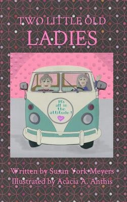 Two Little Old Ladies: It's All in the Attitude! by Meyers, Susan York