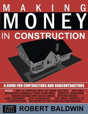 Making Money in Construction: A Guide for Contractors and Subcontractors by Baldwin, Robert