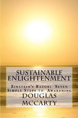 Sustainable Enlightenment: Einstein's Razor: Seven Simple Steps to Awakening by McCarty, Douglas