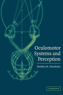 Oculomotor Systems and Perception by Ebenholtz, Sheldon M.