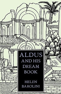 Aldus & His Dream Book: An Illustrated Essay by Barolini, Helen