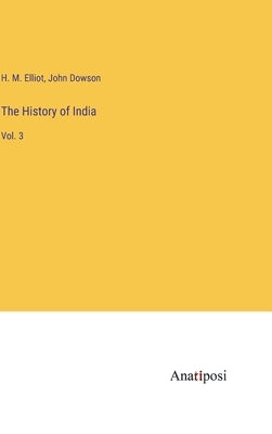 The History of India: Vol. 3 by Dowson, John