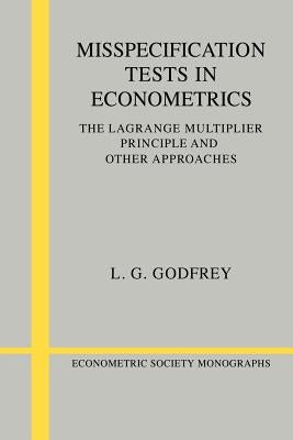 Misspecification Tests in Econometrics: The Lagrange Multiplier Principle and Other Approaches by Godfrey, L. G.