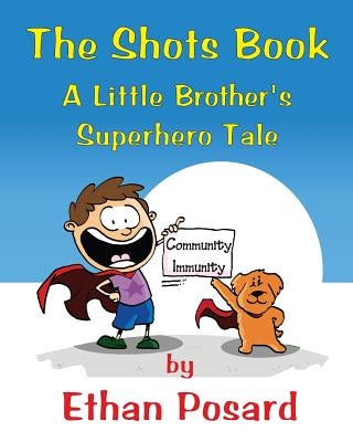 The Shots Book: A Little Brother's Superhero Tale by Posard, Ethan