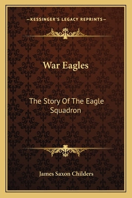 War Eagles: The Story Of The Eagle Squadron by Childers, James Saxon