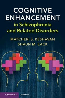Cognitive Enhancement in Schizophrenia and Related Disorders by Keshavan, Matcheri