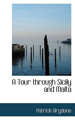 A Tour Through Sicily and Malta by Brydone, Patrick