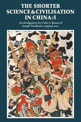 The Shorter Science and Civilisation in China: Volume 5 by Ronan, Colin a.