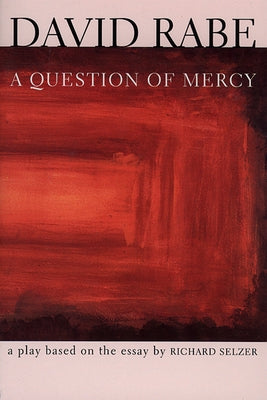 A Question of Mercy: A Play Based on the Essay by Richard Selzer by Rabe, David