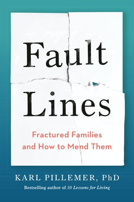 Fault Lines: Fractured Families and How to Mend Them by Pillemer, Karl