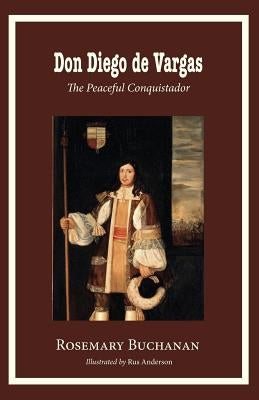 Don Diego de Vargas: The Peaceful Conquistador by Buchanan, Rosemary