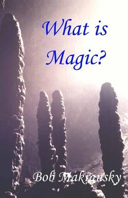 What is Magic? by Makransky, Bob