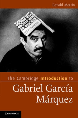 The Cambridge Introduction to Gabriel García Márquez by Martin, Gerald