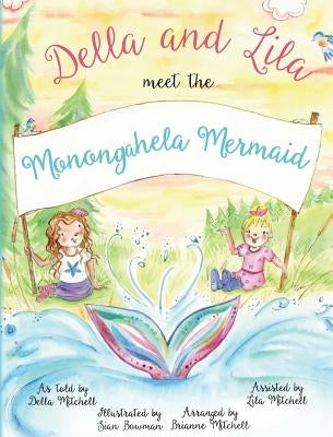 Della and Lila Meet the Monongahela Mermaid by Mitchell, Brianne