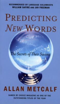 Predicting New Words: The Secrets of Their Success by Metcalf, Allan