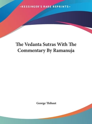 The Vedanta Sutras with the Commentary by Ramanuja by Thibaut, George